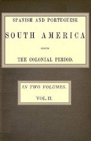 [Gutenberg 52252] • Spanish and Portuguese South America during the Colonial Period; Vol. 2 of 2